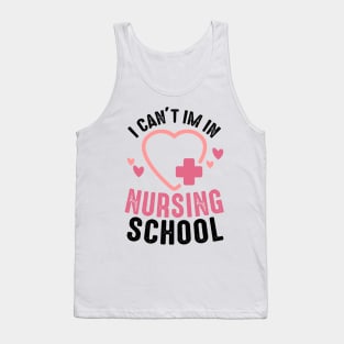 I can't i'm in nursing school, nursing school gifts Tank Top